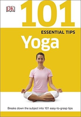 101 Essential Tips Yoga: Breaks Down the Subject into 101 Easy- by DK 024101476X