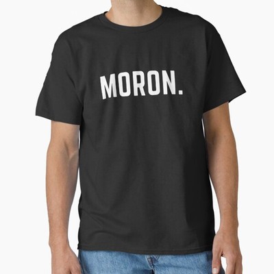 Get your act together ''MORON'' sarcastic quote T-Shirt Made in US/AUS Size S-2XL
