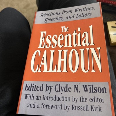 The Essential Calhoun edited by Clyde N. Wilson