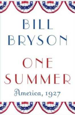 One Summer: America, 1927 - Hardcover By Bryson, Bill - GOOD