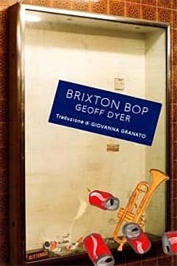 Dyer, Geoff. - Brixton Bop.