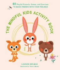 The Mindful Kids Activity Book: 60 Playful Projects, Games, and Exercises to Ma
