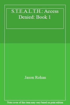 S.T.E.A.L.T.H.: Access Denied: Book 1,Jason Rohan