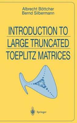 Introduction to Large Truncated Toeplitz Matrices by Albrecht Bottcher: New