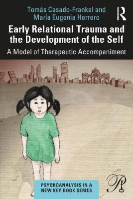 Early Relational Trauma and the Development of the Self: A Model of
