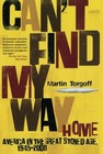 CAN'T FIND MY WAY HOME: AMERICA IN THE GREAT STONED AGE, By Martin Torgoff *VG+*