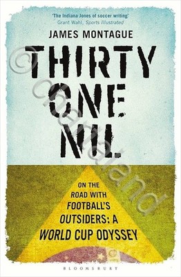 J. Montague - Thiry one nil - World Cup Odyssee - 1^ Aufl. 2014