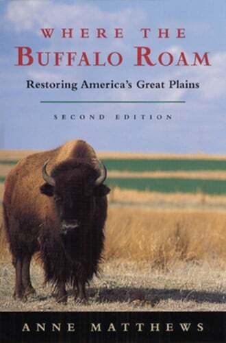 Where the Buffalo Roam Restoring Americas Great Plains by Anne Matthews Brand New