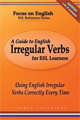 A Guide to English Irregular Verbs for ESL Learners: Using English Irregular Ver