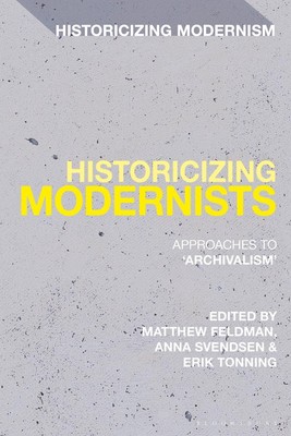 Historicizing Modernists: Approaches to 'Archivalism' by Anna Svendsen Paperback