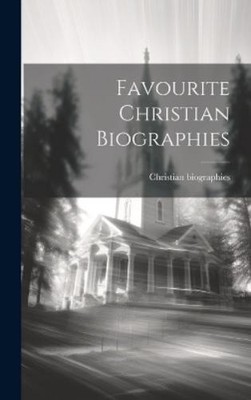 Christian Biographies Favourite Christian Biographies (Gebundene Ausgabe)