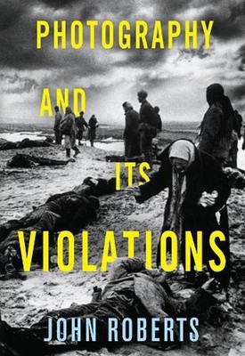 Photography and Its Violations by John Roberts (English) Hardcover Book
