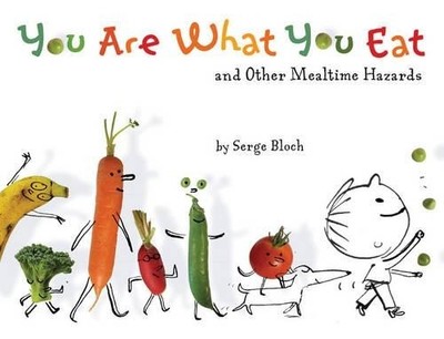 You Are What You Eat: And Other Mealtim..., Serge Bloch
