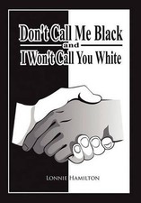 Don't Call Me Black And I Won't Call You White by Lonnie Hamilton (English) Hard