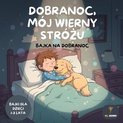 Dobranoc, mj wierny Stru: Bajka na dobranoc: Bajki dla dzieci 1-3 lata: Ksi??ka 