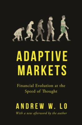 Adaptive Markets : Financial Evolution at the Speed of Thought by Andrew W....