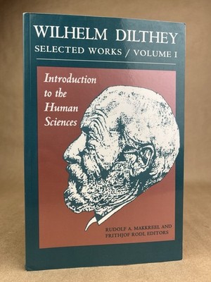 Wilhelm Dilthey: Selected Works, Volume I, Introduction To The Human Sciences PB