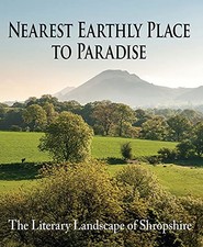 Nearest Earthly Place to Paradise: The Literary Landscape of Shropshire Book The