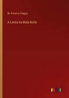 A Lenda Da Meia-Noite M. Pinheiro Chagas