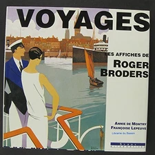 VOYAGES, AVEC ROGER BRODERS: AFFICHISTE DES ANNEES 20-30 By Annie De Montry *VG*
