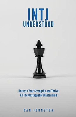 INTJ Understood: Harness your Strengths and Thrive as the Unstoppable Mas - GOOD