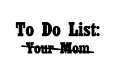 To Do List Your Mom - Vinyl Decal Sticker - Funny Car Truck JDM SUV  Window