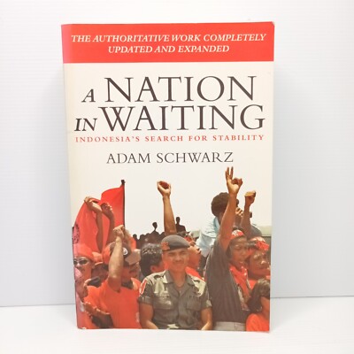 A Nation in Waiting: Indonesia's search for stability by Adam Schwarz