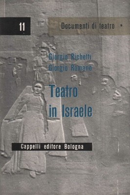 Teatro in Israele - Giorgio Richetti, Giorgio Romano (Cappelli) [1960]