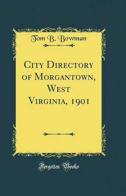 City Directory of Morgantown, West Virginia, 1901 (Classic Reprint)