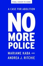 No More Police: A Case for Abolition, Kaba, Mariame,Ritchie, Andrea, Very Good B