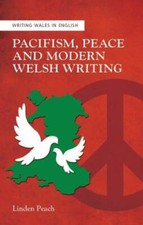Pacifism, Peace and Modern Welsh Writing, Paperback by Peach, Linden, Brand N...