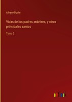 Albano Butler | Vidas De Los Padres, MáRtires, Y Otros Principales Santos | Buch