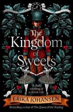 The Kingdom of Sweets, Erika Johansen,  Hardback