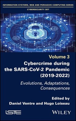 Cybercrime During the Sars-cov-2 Pandemic : Evolutions, Adaptations, Conseque...