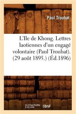 L'Ile de Khong. Lettres Laotiennes d'Un Engag� Volontaire (Paul Troubat). (29 Ao
