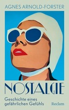 Nostalgie. Geschichte eines gefährlichen Gefühls, Agnes Arnold-Forster