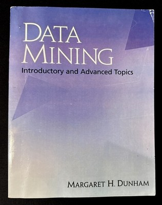 DATA MINING: INTRODUCTORY AND ADVANCED TOPICS By Margaret H. Dunham