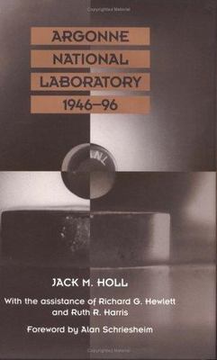 Argonne National Laboratory, 1946-96 by Holl, Jack M.