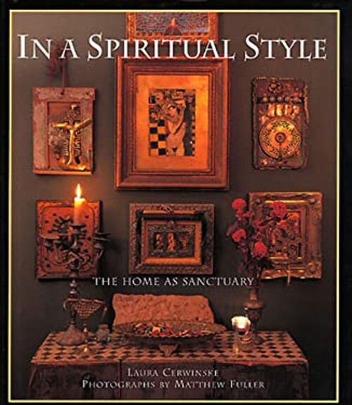 In a Spiritual Style : The Home As Sanctuary Hardcover Laura Cerw