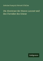 Die Abenteuer Der Manon Lescaut Und Des Chevalier Des Grieux Antoine FrançOis Pr