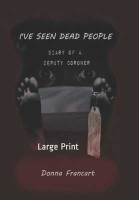 Francart - I've Seen Dead People  Diary of a Deputy Coroner  Large Pri - X555z