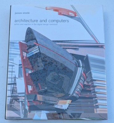 Architecture and Computers: Action and Reaction in the Digital D New/Sealed