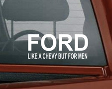Ford Exterior Decal Ford Like A Chevy But For Men Sticker Funny Vehicle Decal