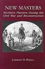 New Masters: Northern Planters During the Civil War and Reconstruction by Lawrence N. Powell (Paperback, 1999)