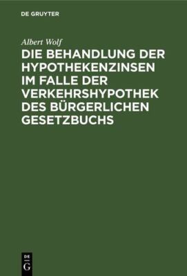 Die Behandlung der Hypothekenzinsen im Falle der Verkehrshypothek des BÃ¼rger...