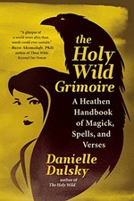 The Holy Wild Grimoire: A Heathen Handbook of Magick,... -