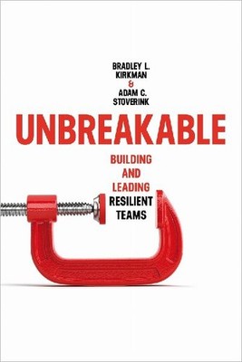 Unbreakable: Building and Leading Resilient Teams: Building and Leading Resilien