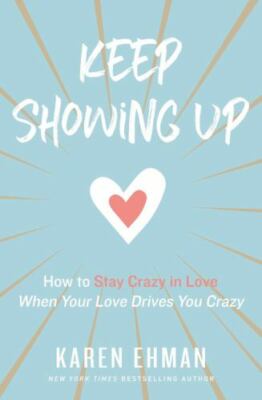 Keep Showing Up: How to Stay Crazy in Love W- 0310347645, Karen Ehman, paperback
