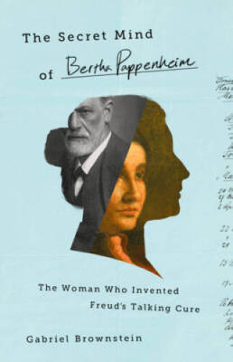 The Secret Mind of Bertha Pappenheim: The Woman Who Invented Freuds Talk - GOOD