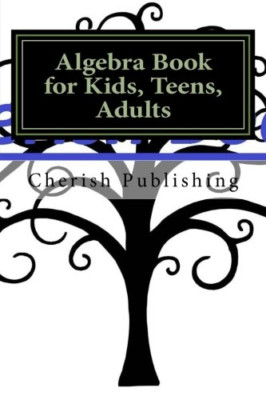 Algebra Book for Kids, Teens, Adults : Algebra Book for -  NEW Cherish Publish 2